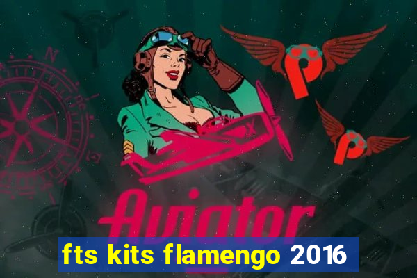 fts kits flamengo 2016